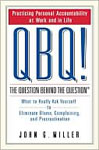 QBQ! The Question Behind the Question - Miller